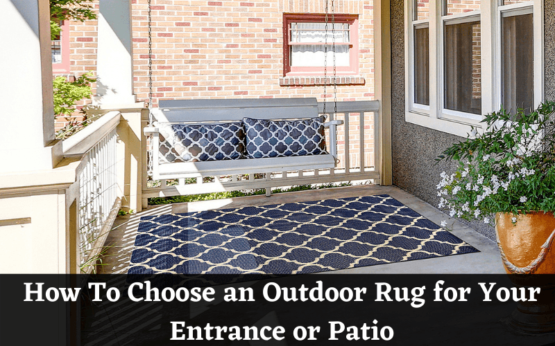 How To Choose an Outdoor Rug for Your Entrance or Patio?