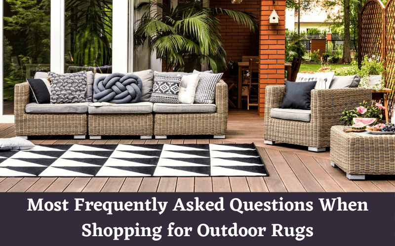 Here are 6 of The Most Frequently Asked Questions When Shopping for Outdoor Rugs